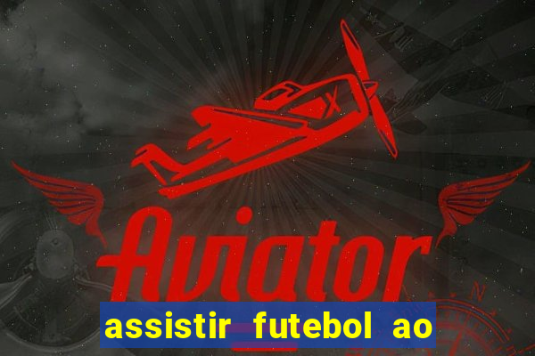 assistir futebol ao vivo multimarcas